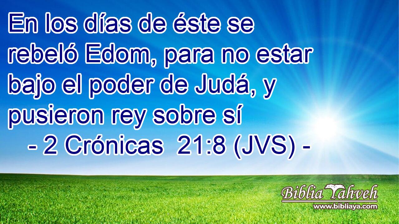 En los días de éste se rebeló Edom, para no estar bajo el poder de Judá, y pusieron rey sobre sí