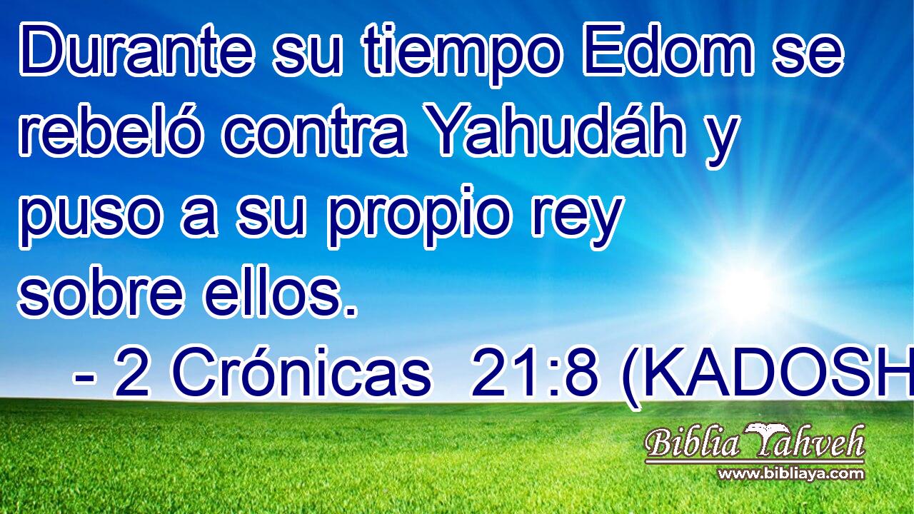  Durante su tiempo Edom se rebeló contra Yahudáh y puso a su propio rey sobre ellos. 
