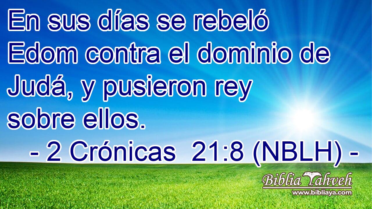  En sus días se rebeló Edom contra el dominio de Judá, y pusieron rey sobre ellos. 