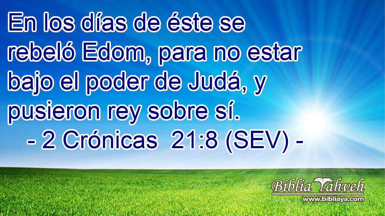 En los días de éste se rebeló Edom, para no estar bajo el poder de Judá, y pusieron rey sobre sí.