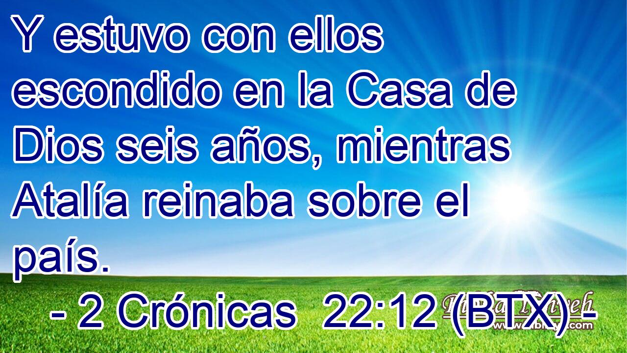Y estuvo con ellos escondido en la Casa de Dios seis años, mientras Atalía reinaba sobre el país.