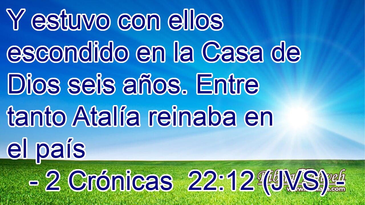 Y estuvo con ellos escondido en la Casa de Dios seis años. Entre tanto Atalía reinaba en el país