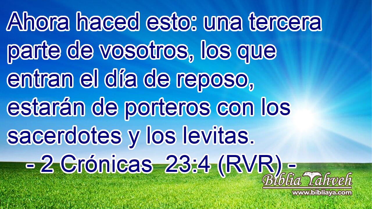 Ahora haced esto: una tercera parte de vosotros, los que entran el día de reposo, estarán de porteros con los sacerdotes y los levitas.