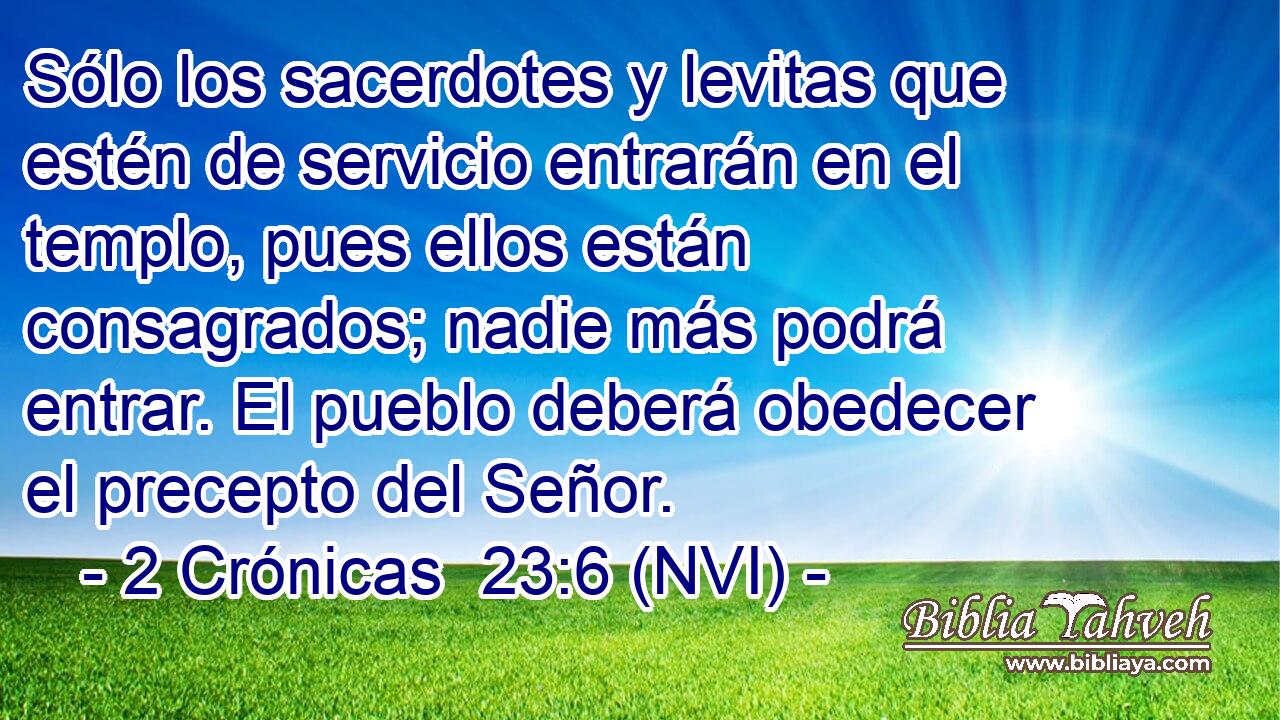  Sólo los sacerdotes y levitas que estén de servicio entrarán en el templo, pues ellos están consagrados; nadie más podrá entrar. El pueblo deberá obedecer el precepto del Señor. 