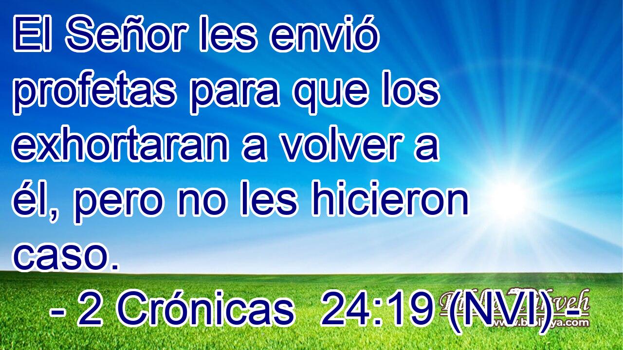  El Señor les envió profetas para que los exhortaran a volver a él, pero no les hicieron caso. 