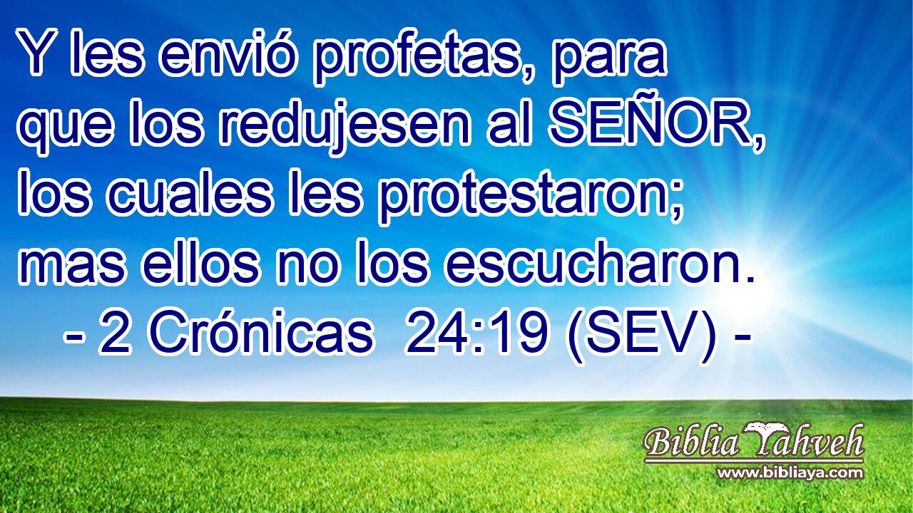 Y les envió profetas, para que los redujesen al SEÑOR, los cuales les protestaron; mas ellos no los escucharon.