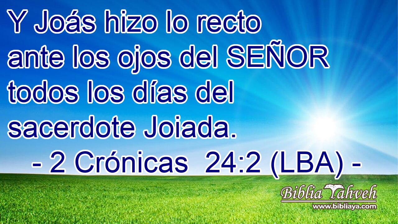Y Joás hizo lo recto ante los ojos del SEÑOR todos los días del sacerdote Joiada.