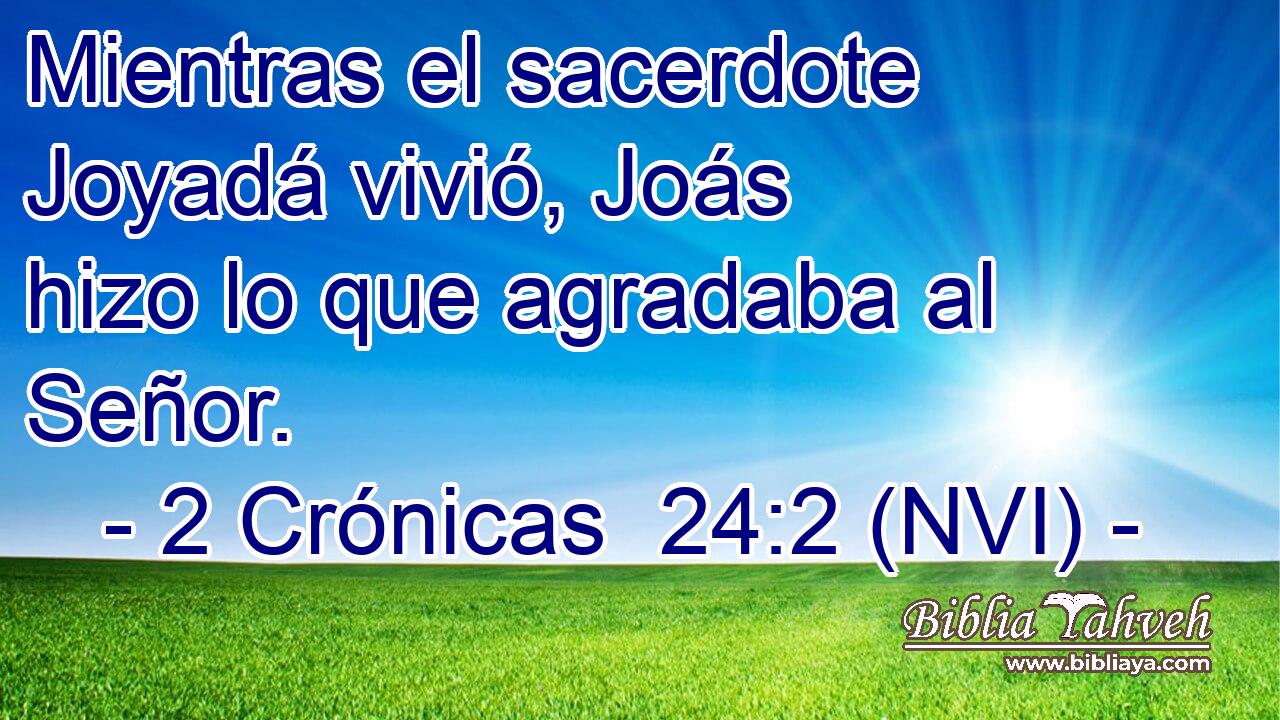  Mientras el sacerdote Joyadá vivió, Joás hizo lo que agradaba al Señor. 