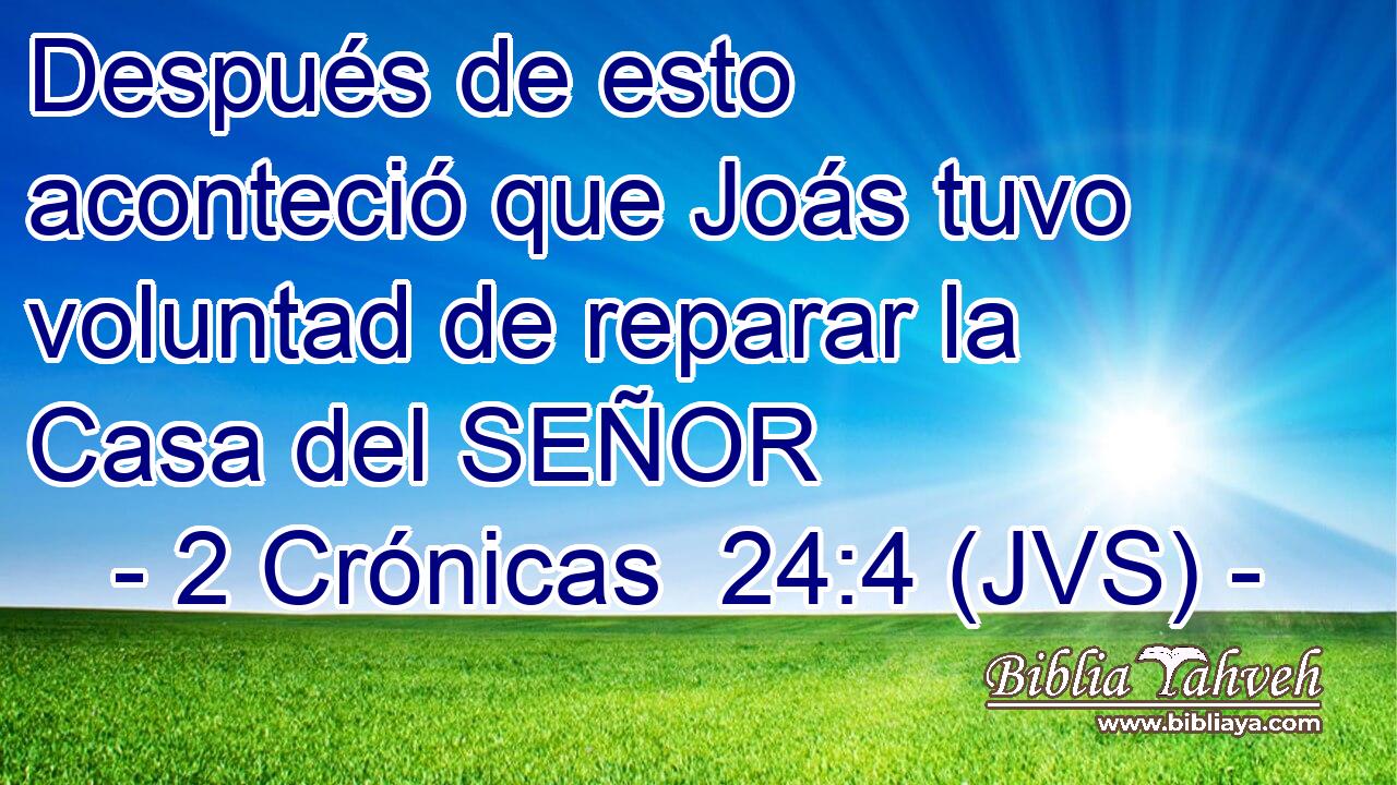 Después de esto aconteció que Joás tuvo voluntad de reparar la Casa del SEÑOR