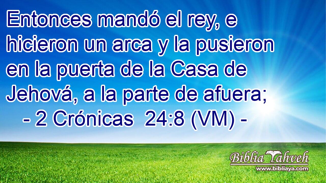  Entonces mandó el rey, e hicieron un arca y la pusieron en la puerta de la Casa de Jehová, a la parte de afuera; 