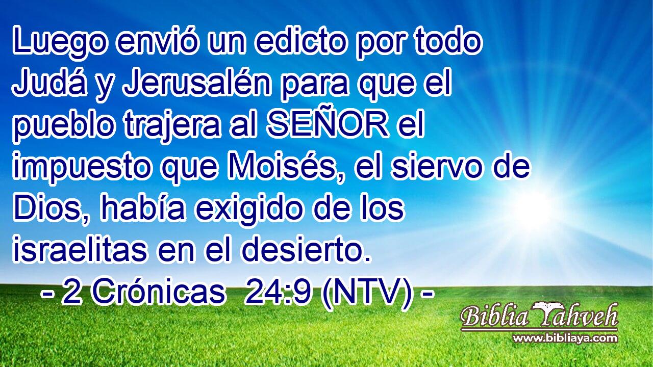 Luego envió un edicto por todo Judá y Jerusalén para que el pueblo trajera al SEÑOR el impuesto que Moisés, el siervo de Dios, había exigido de los israelitas en el desierto.