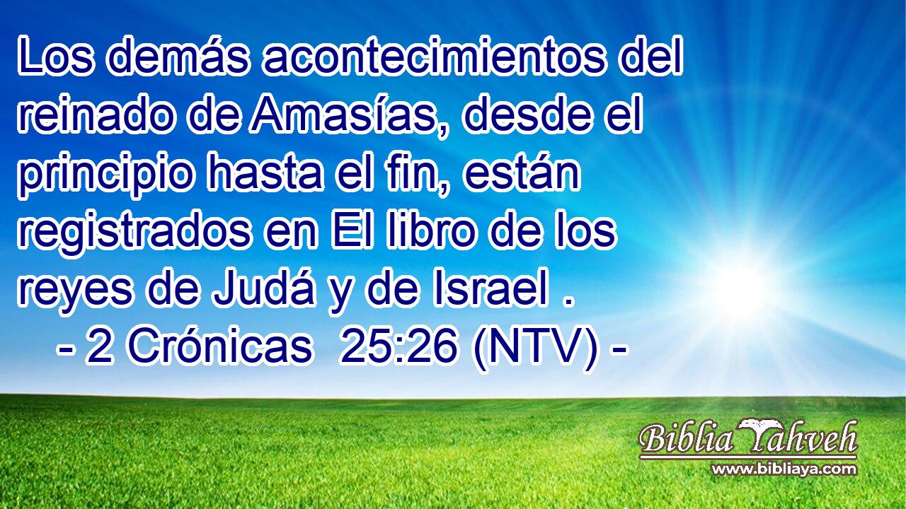 Los demás acontecimientos del reinado de Amasías, desde el principio hasta el fin, están registrados en El libro de los reyes de Judá y de Israel .