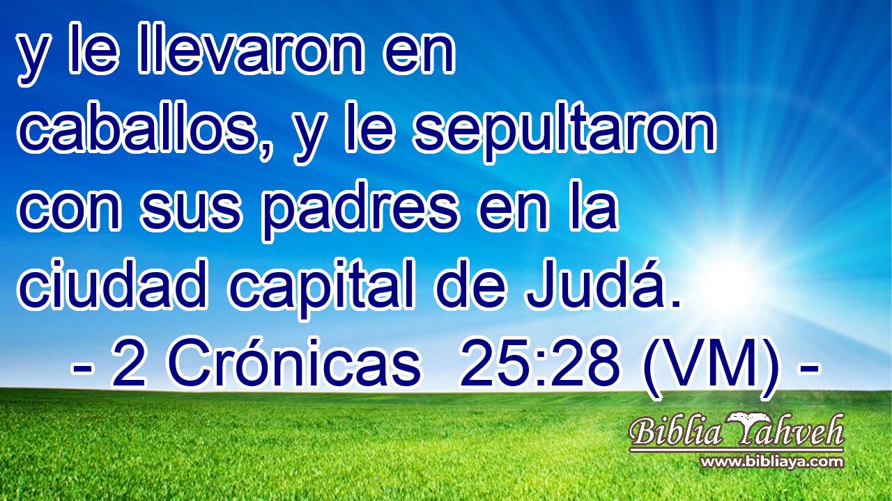  y le llevaron en caballos, y le sepultaron con sus padres en la ciudad capital de Judá. 