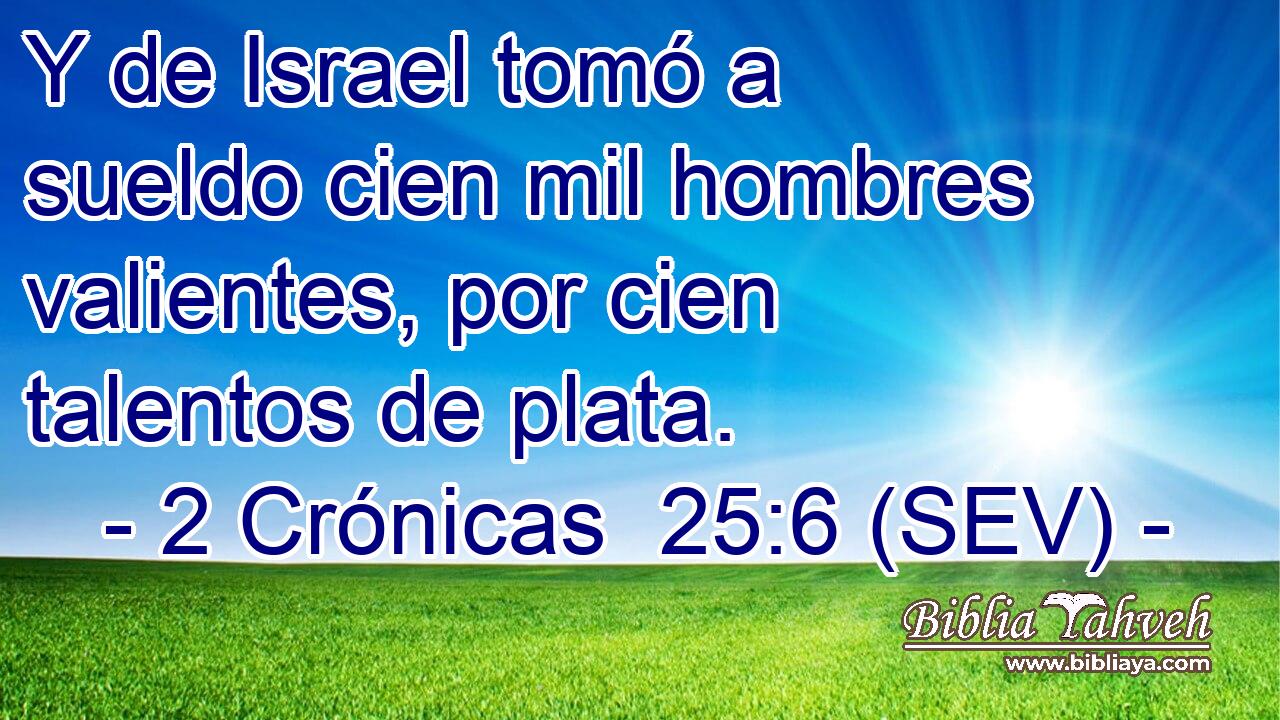 Y de Israel tomó a sueldo cien mil hombres valientes, por cien talentos de plata.