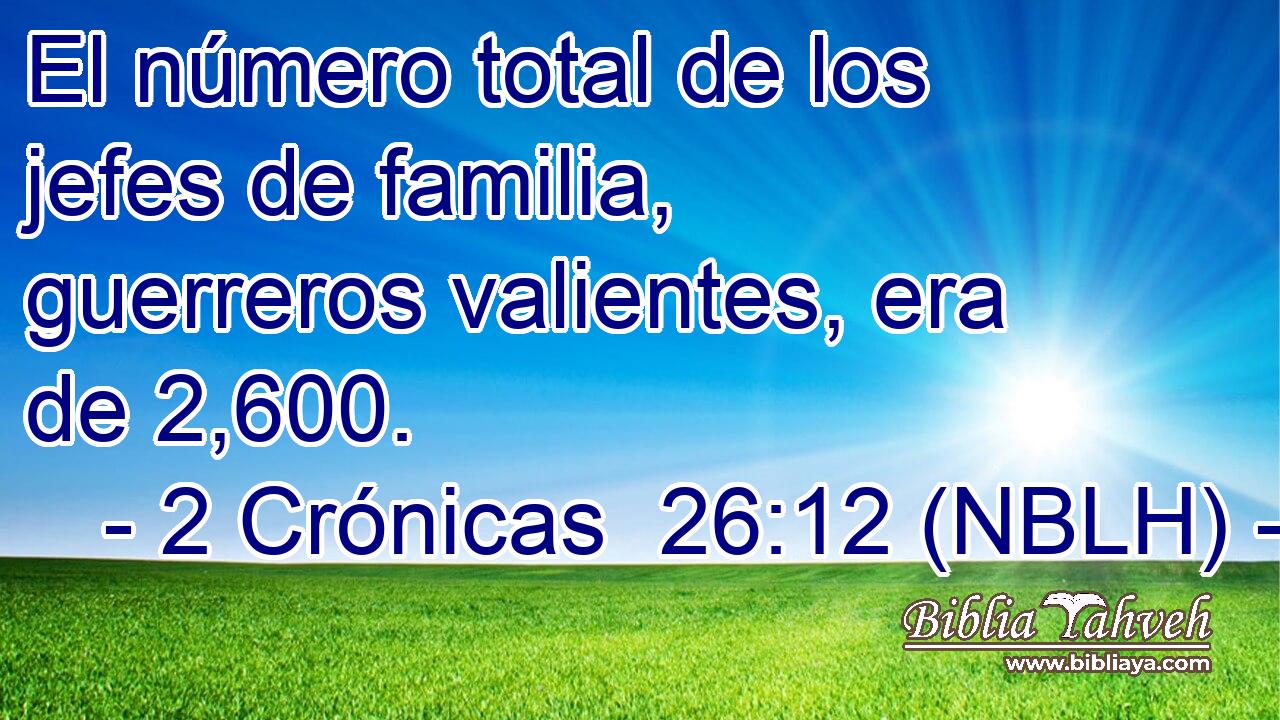  El número total de los jefes de familia, guerreros valientes, era de 2,600. 