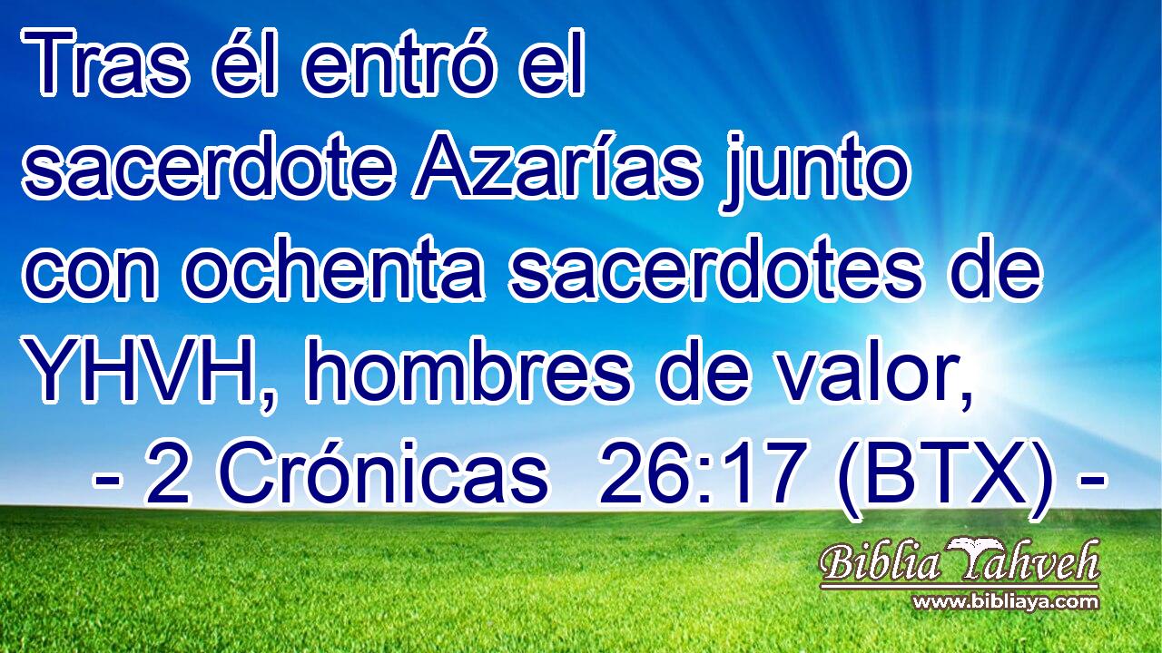 Tras él entró el sacerdote Azarías junto con ochenta sacerdotes de YHVH, hombres de valor,