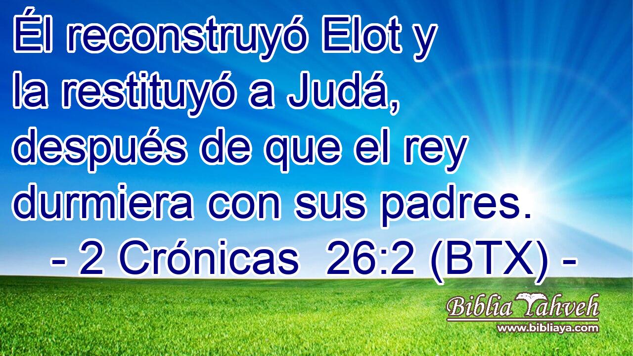 Él reconstruyó Elot y la restituyó a Judá, después de que el rey durmiera con sus padres.