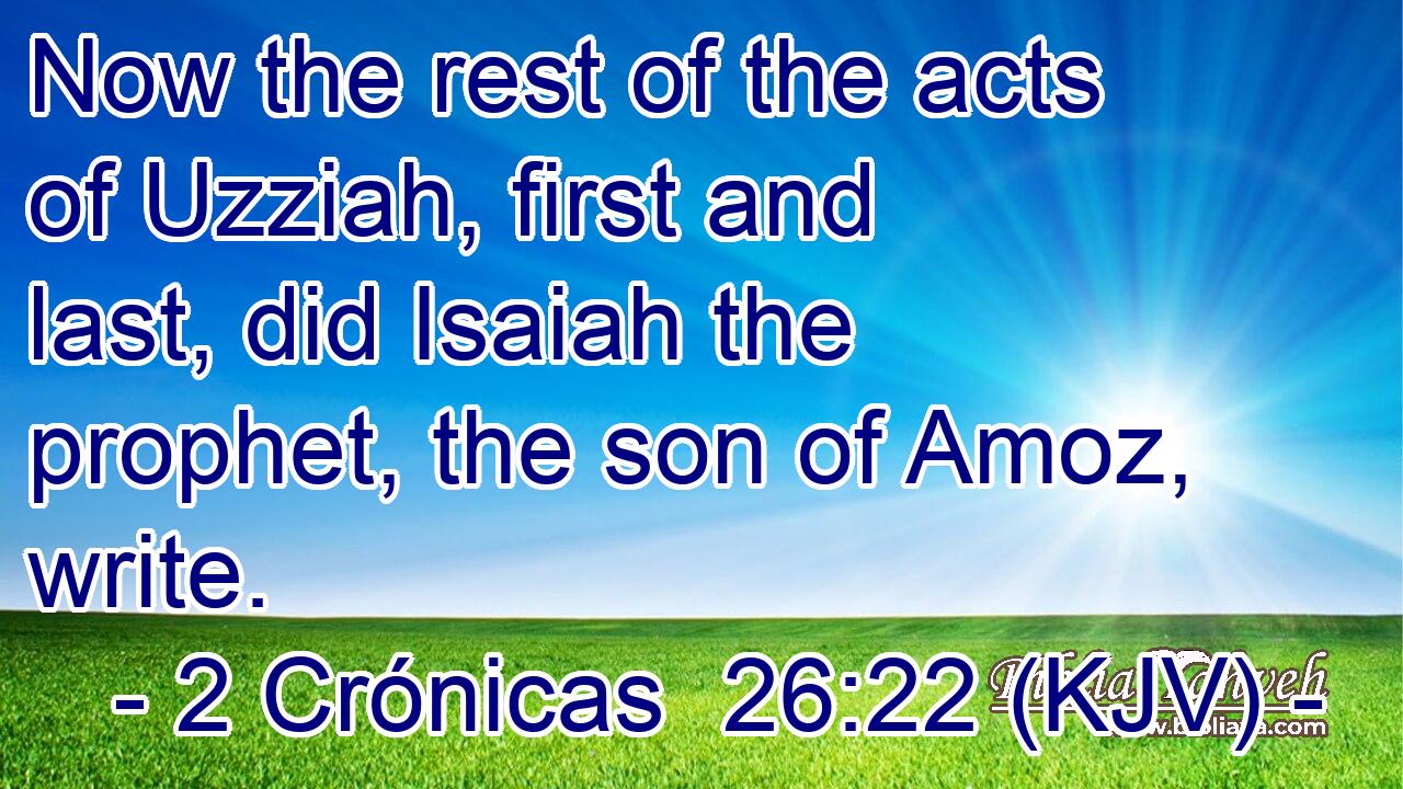 Now the rest of the acts of Uzziah, first and last, did Isaiah the prophet, the son of Amoz, write.