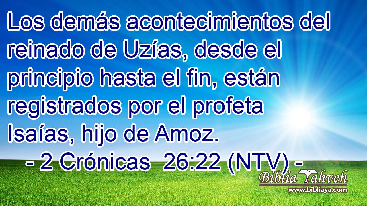 Los demás acontecimientos del reinado de Uzías, desde el principio hasta el fin, están registrados por el profeta Isaías, hijo de Amoz.