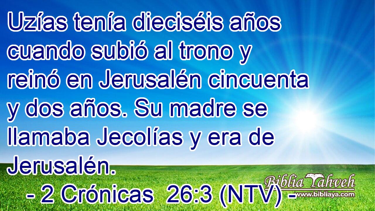 Uzías tenía dieciséis años cuando subió al trono y reinó en Jerusalén cincuenta y dos años. Su madre se llamaba Jecolías y era de Jerusalén.