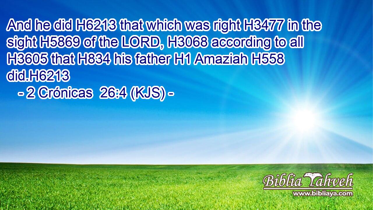 And he did H6213 that which was right H3477 in the sight H5869 of the LORD, H3068 according to all H3605 that H834 his father H1 Amaziah H558 did.H6213
