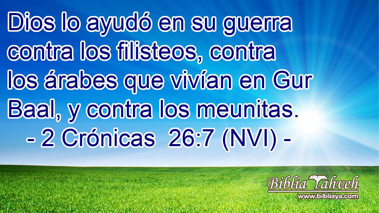  Dios lo ayudó en su guerra contra los filisteos, contra los árabes que vivían en Gur Baal, y contra los meunitas. 