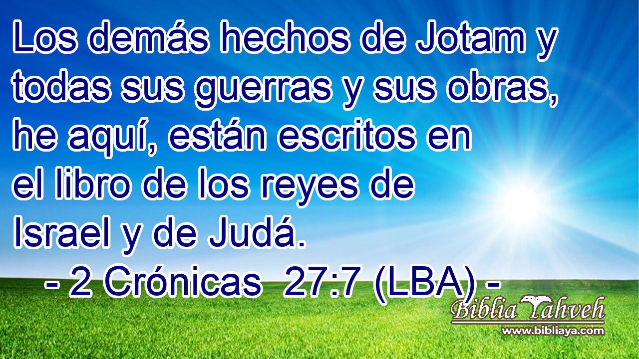 Los demás hechos de Jotam y todas sus guerras y sus obras, he aquí, están escritos en el libro de los reyes de Israel y de Judá.