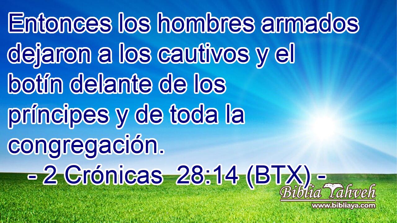 Entonces los hombres armados dejaron a los cautivos y el botín delante de los príncipes y de toda la congregación.