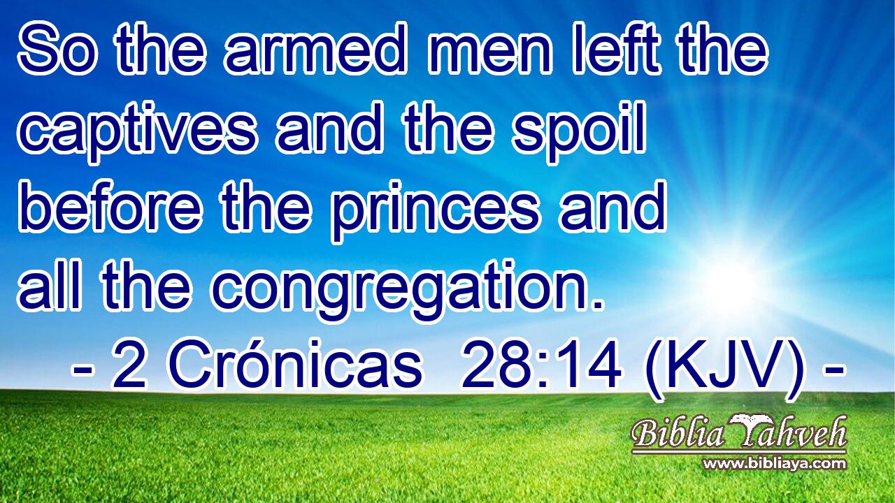 So the armed men left the captives and the spoil before the princes and all the congregation.