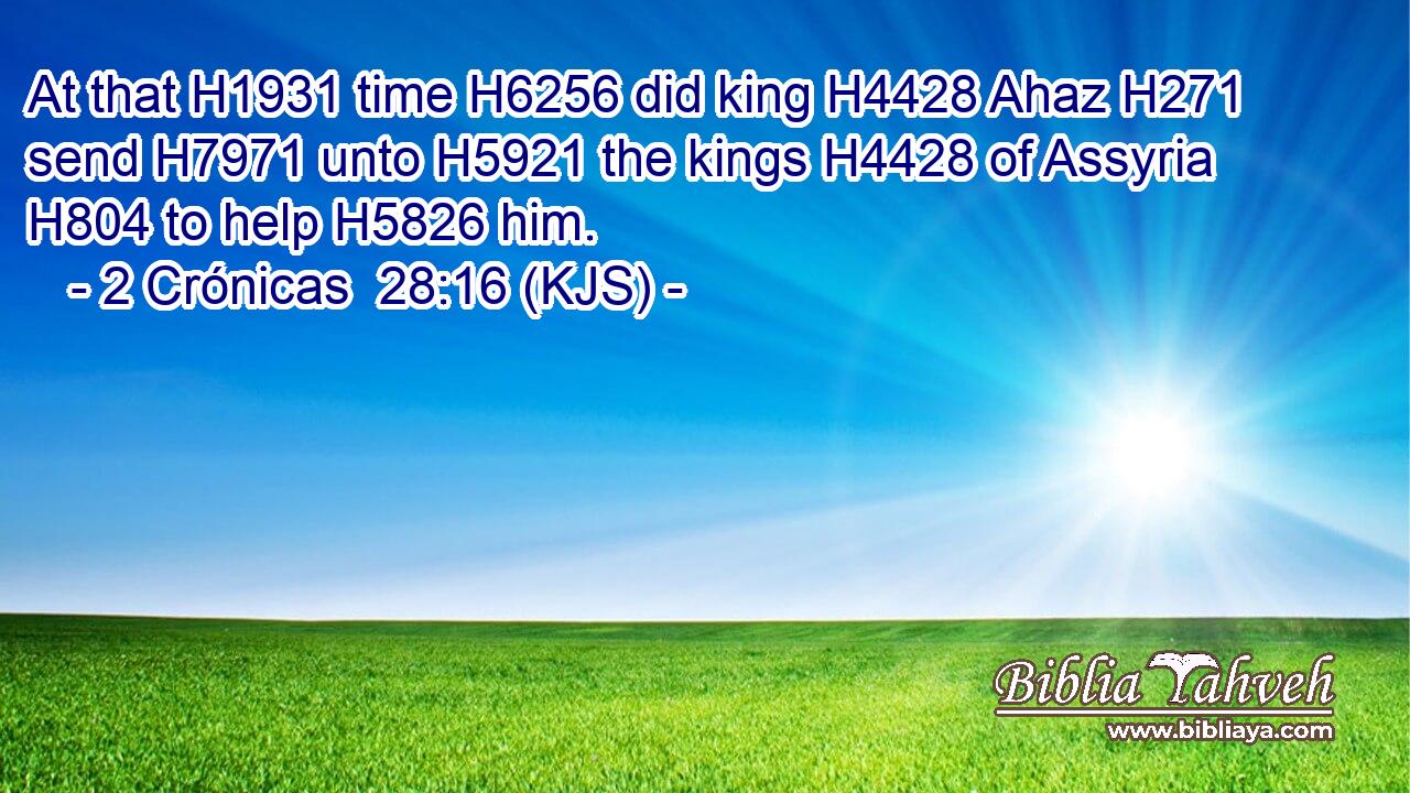 At that H1931 time H6256 did king H4428 Ahaz H271 send H7971 unto H5921 the kings H4428 of Assyria H804 to help H5826 him.