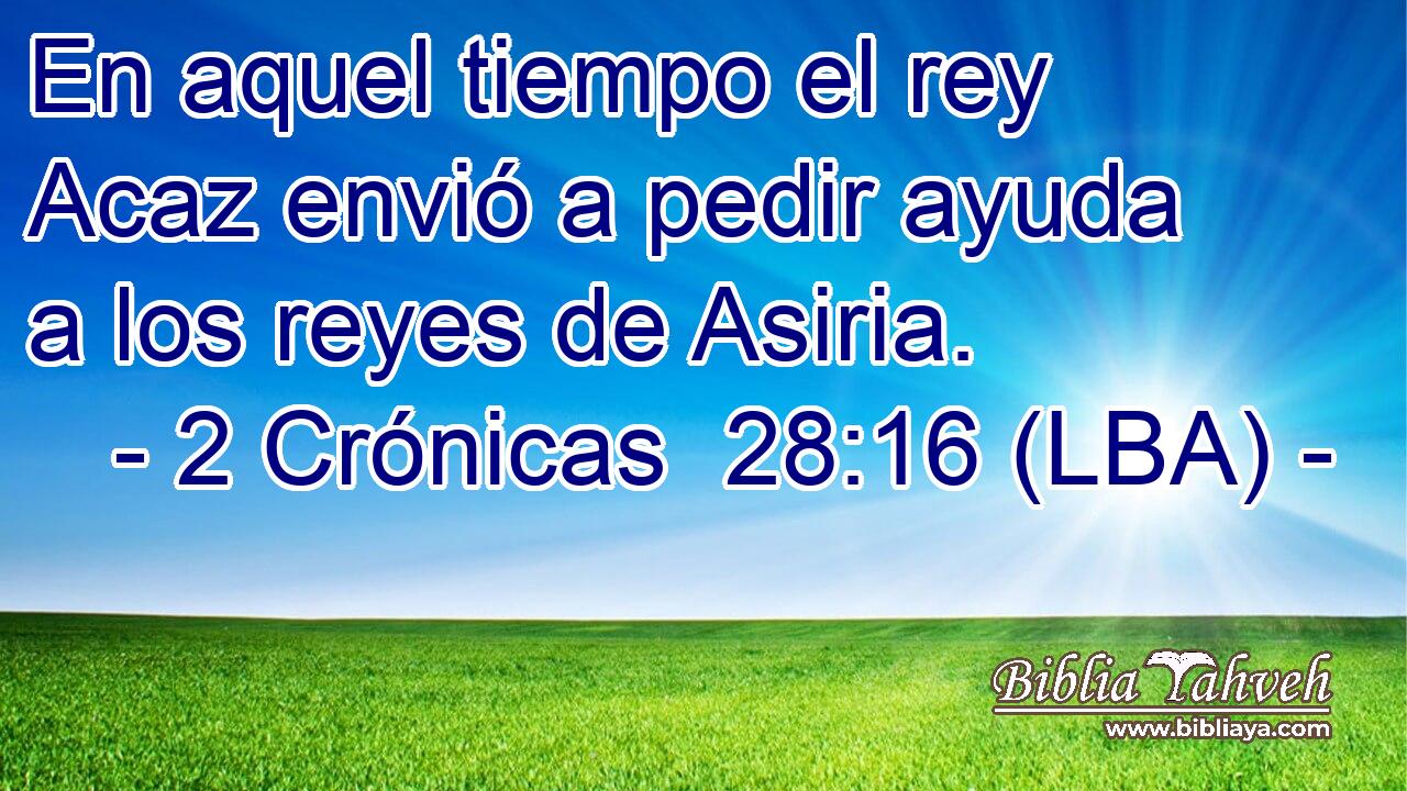 En aquel tiempo el rey Acaz envió a pedir ayuda a los reyes de Asiria.