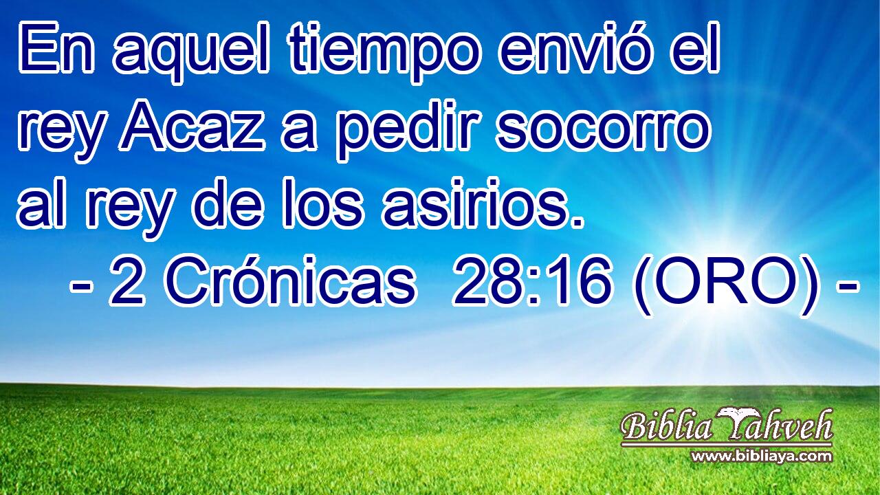  En aquel tiempo envió el rey Acaz a pedir socorro al rey de los asirios. 