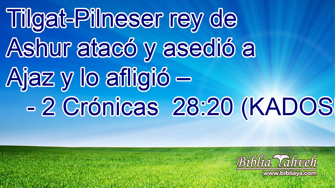  Tilgat-Pilneser rey de Ashur atacó y asedió a Ajaz y lo afligió – 