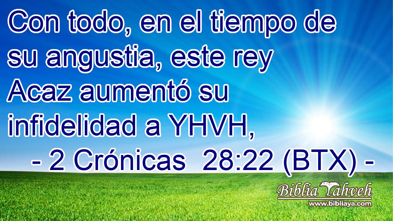 Con todo, en el tiempo de su angustia, este rey Acaz aumentó su infidelidad a YHVH,