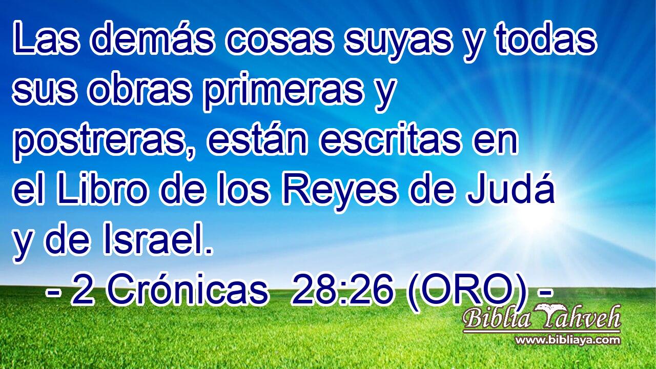  Las demás cosas suyas y todas sus obras primeras y postreras, están escritas en el Libro de los Reyes de Judá y de Israel. 