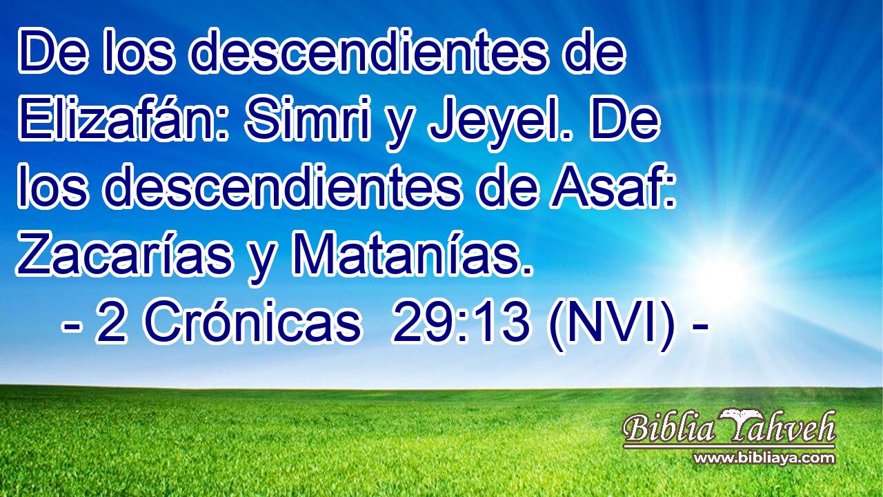  De los descendientes de Elizafán: Simri y Jeyel. De los descendientes de Asaf: Zacarías y Matanías. 