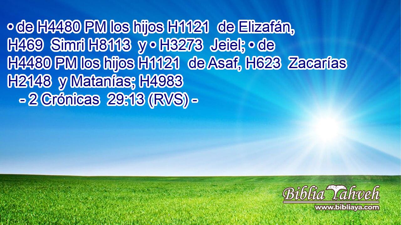 • de H4480 PM los hijos H1121  de Elizafán, H469  Simri H8113  y • H3273  Jeiel; • de H4480 PM los hijos H1121  de Asaf, H623  Zacarías H2148  y Matanías; H4983  