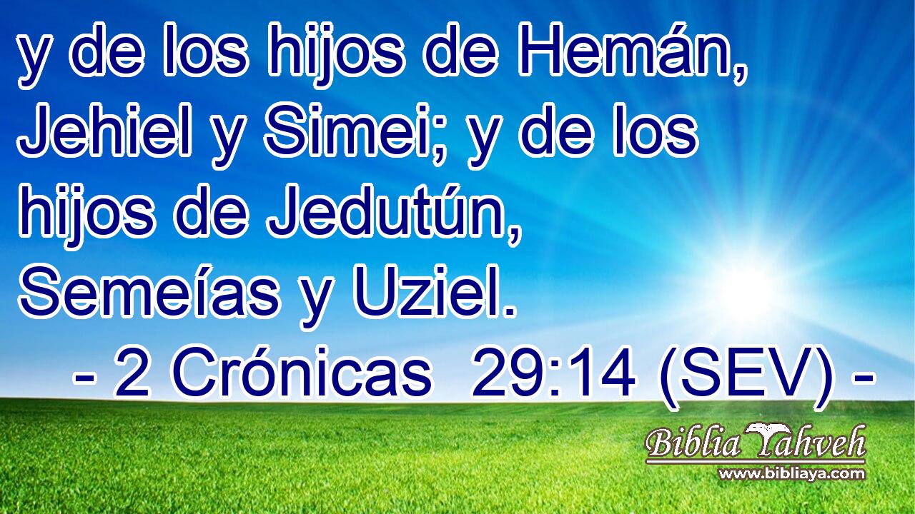 y de los hijos de Hemán, Jehiel y Simei; y de los hijos de Jedutún, Semeías y Uziel.