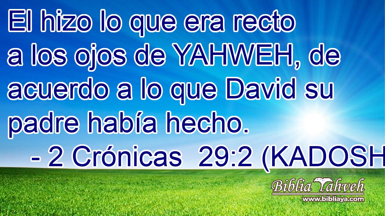  El hizo lo que era recto a los ojos de YAHWEH, de acuerdo a lo que David su padre había hecho. 