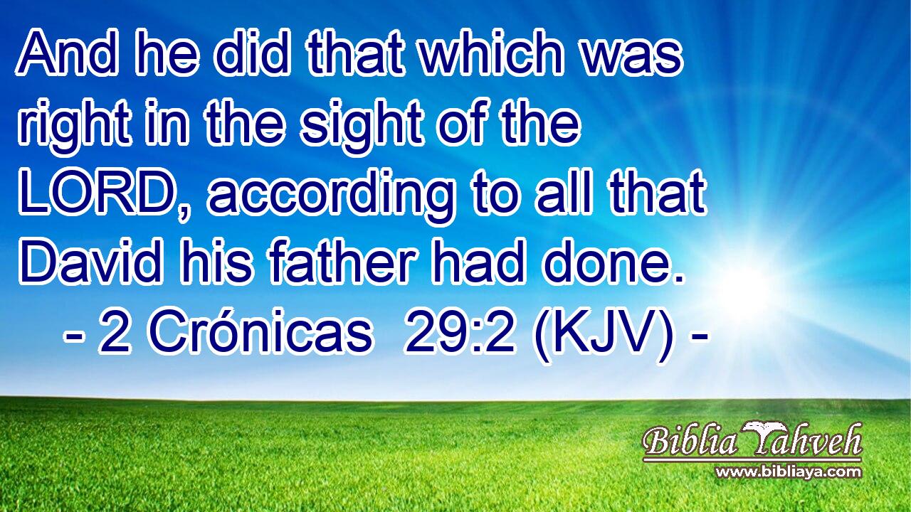 And he did that which was right in the sight of the LORD, according to all that David his father had done.