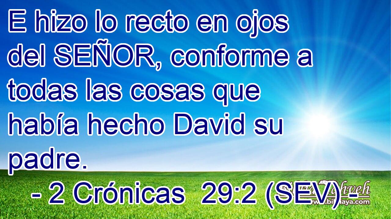 E hizo lo recto en ojos del SEÑOR, conforme a todas las cosas que había hecho David su padre.