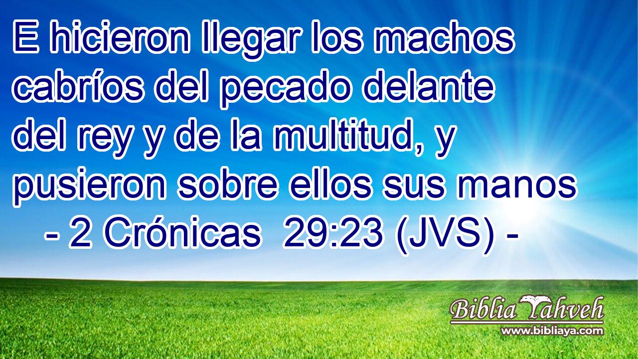 E hicieron llegar los machos cabríos del pecado delante del rey y de la multitud, y pusieron sobre ellos sus manos