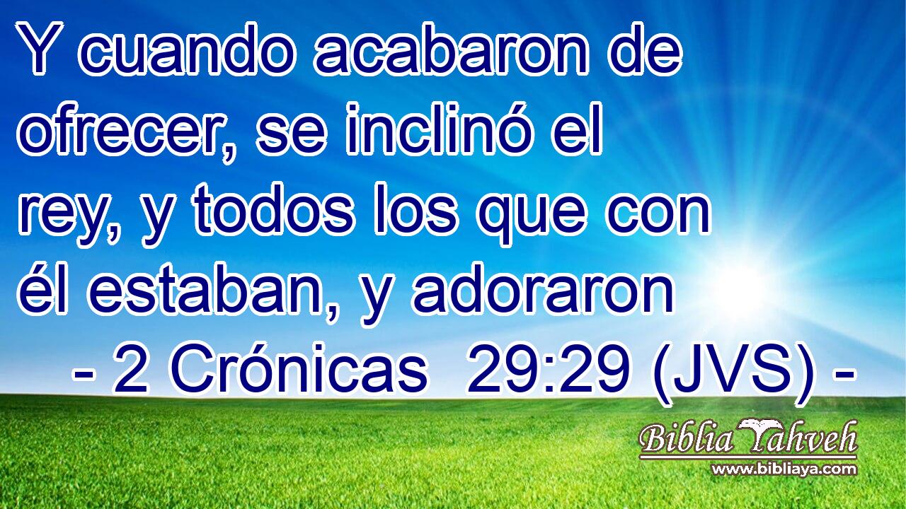 Y cuando acabaron de ofrecer, se inclinó el rey, y todos los que con él estaban, y adoraron