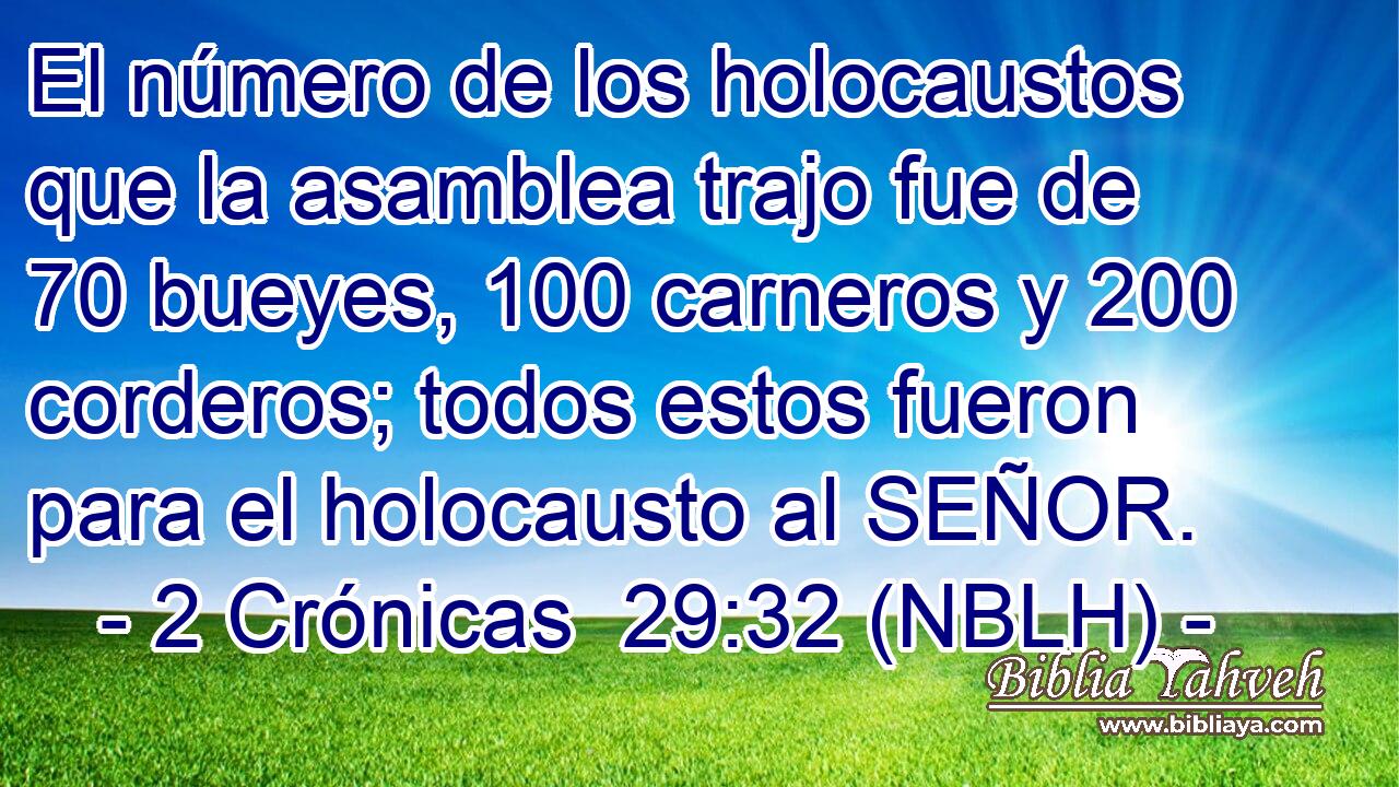  El número de los holocaustos que la asamblea trajo fue de 70 bueyes, 100 carneros y 200 corderos; todos estos fueron para el holocausto al SEÑOR. 