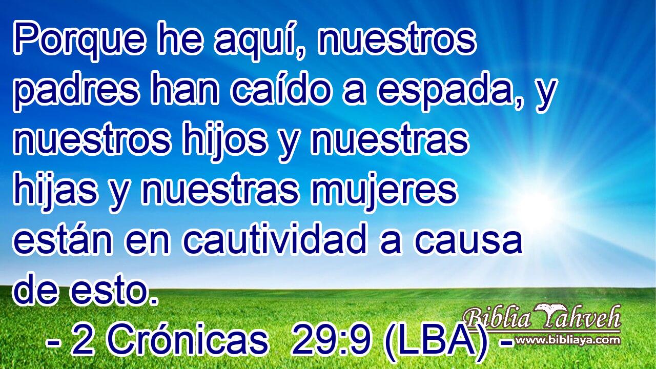 Porque he aquí, nuestros padres han caído a espada, y nuestros hijos y nuestras hijas y nuestras mujeres están en cautividad a causa de esto.