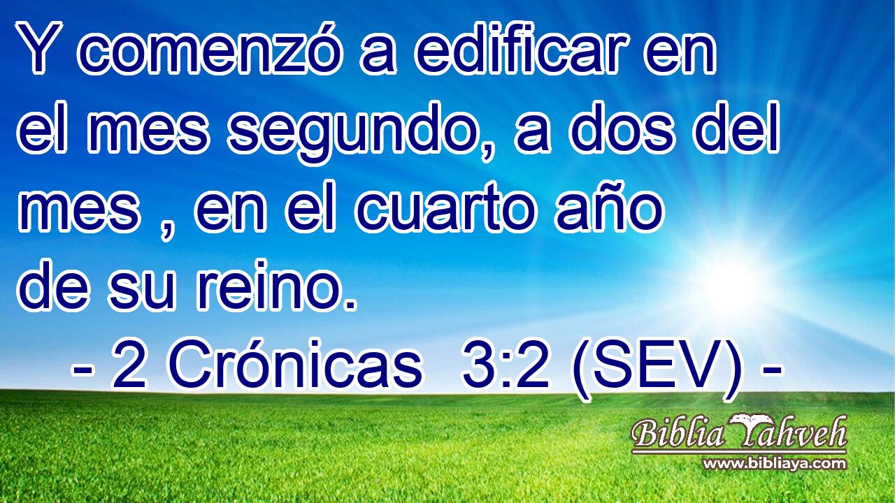 2 Crónicas 3:2 (SEV) - Y comenzó a edificar en el mes segundo, ...
