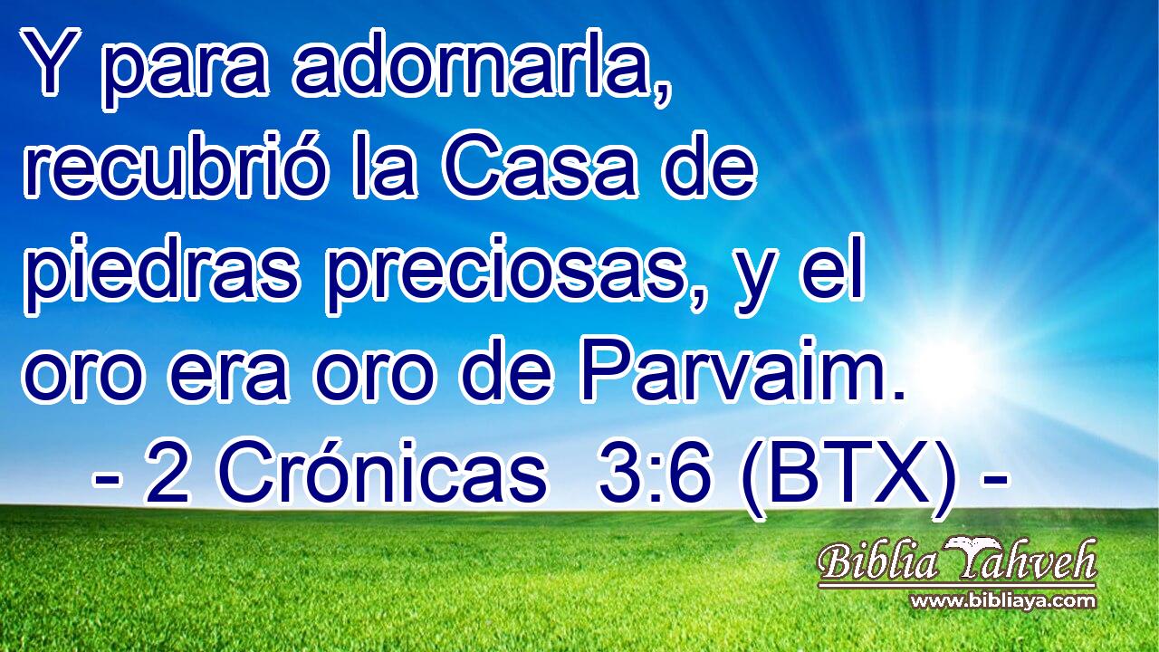 Y para adornarla, recubrió la Casa de piedras preciosas, y el oro era oro de Parvaim.