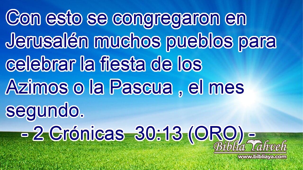  Con esto se congregaron en Jerusalén muchos pueblos para celebrar la fiesta de los Azimos o la Pascua , el mes segundo. 