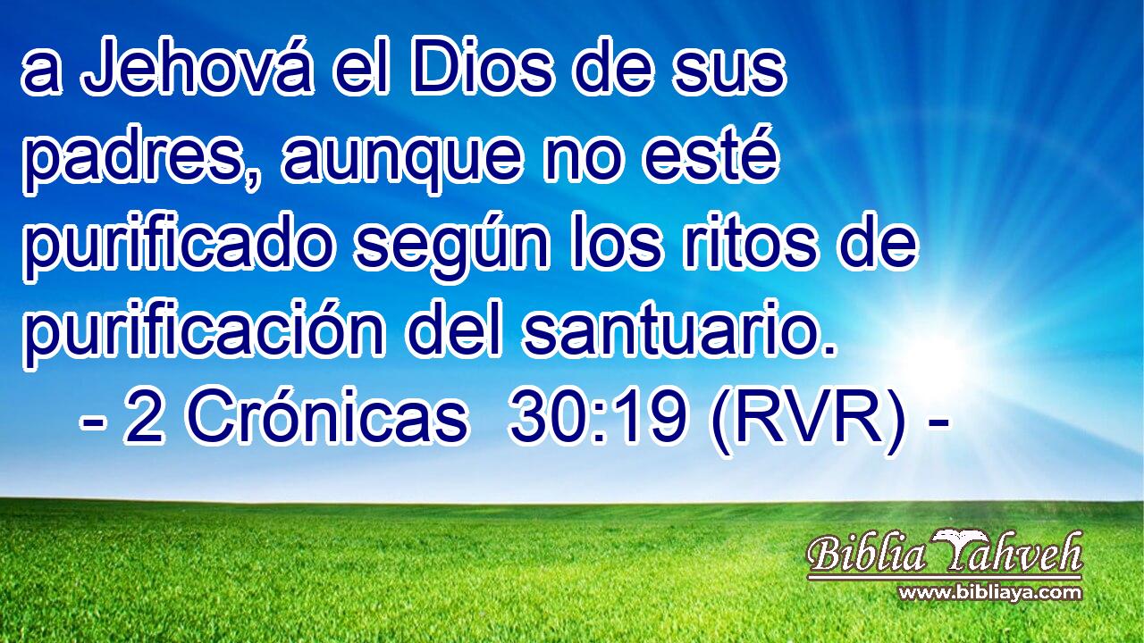 a Jehová el Dios de sus padres, aunque no esté purificado según los ritos de purificación del santuario.