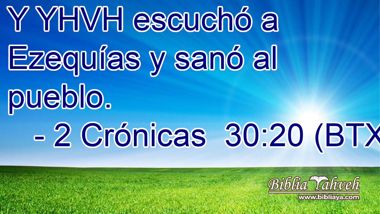 Y YHVH escuchó a Ezequías y sanó al pueblo.